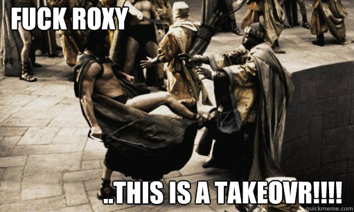 Fuck Roxy ..THIS IS A TAKEOVR!!!!  