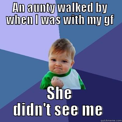 AN AUNTY WALKED BY WHEN I WAS WITH MY GF SHE DIDN'T SEE ME  Success Kid