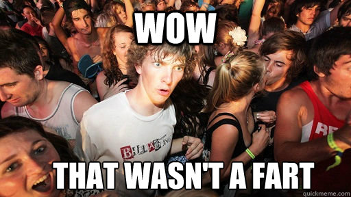 WOW that wasn't a fart  Sudden Clarity Clarence