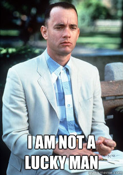  I AM NOT A LUCKY MAN -  I AM NOT A LUCKY MAN  forest gump