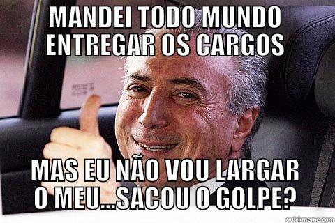 MANDEI TODO MUNDO ENTREGAR OS CARGOS MAS EU NÃO VOU LARGAR O MEU...SACOU O GOLPE? Misc