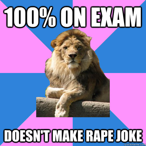 100% on exam doesn't make rape joke  Feminist King of the Jungle