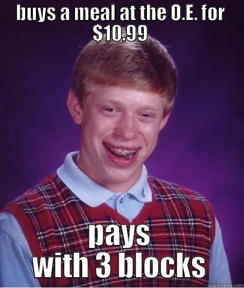 BUYS A MEAL AT THE O.E. FOR $10.99 PAYS WITH 3 BLOCKS Bad Luck Brian