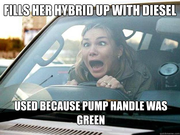 fills her hybrid up with diesel used because pump handle was green  Mayhem Female Driver