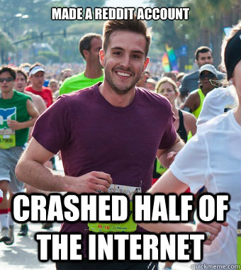 Made a reddit account Crashed half of the internet  Rediculously Photogenic Guy