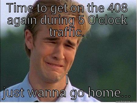 TIME TO GET ON THE 408 AGAIN DURING 5 O'CLOCK TRAFFIC. I JUST WANNA GO HOME... 1990s Problems