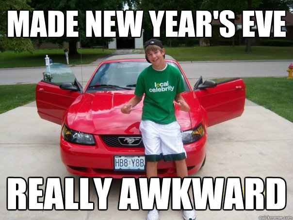 made new year's eve really awkward   