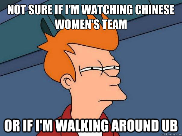 Not sure if I'm watching Chinese Women's Team Or if I'm walking around UB  Futurama Fry
