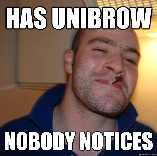 Has Unibrow Nobody Notices - Has Unibrow Nobody Notices  Misc