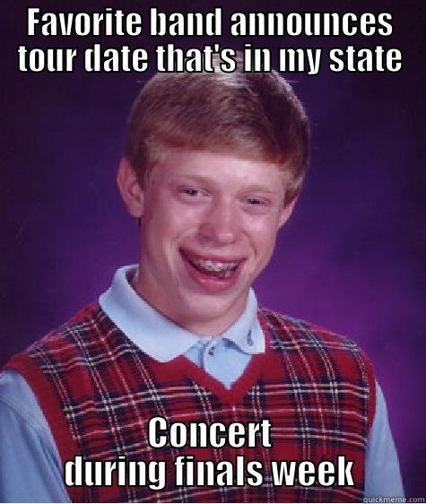 FAVORITE BAND ANNOUNCES TOUR DATE THAT'S IN MY STATE CONCERT DURING FINALS WEEK Bad Luck Brian