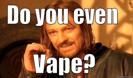 DO YOU EVEN  VAPE? Boromir