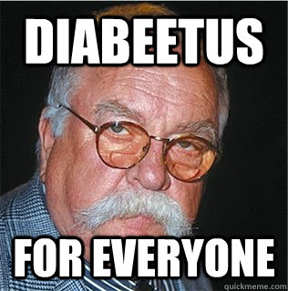 Diabeetus For everyone - Diabeetus For everyone  Wilford Brimley