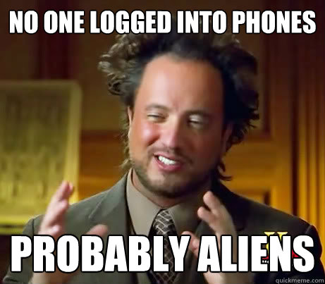 No one logged into phones probably aliens - No one logged into phones probably aliens  Misc