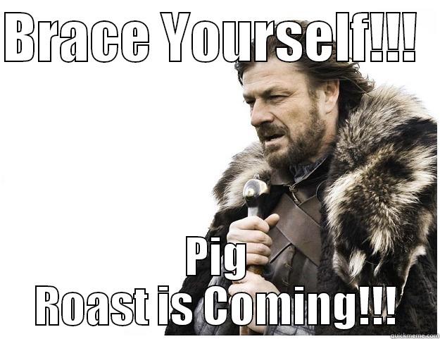 PIG OUT is Coming - BRACE YOURSELF!!!   PIG ROAST IS COMING!!! Imminent Ned