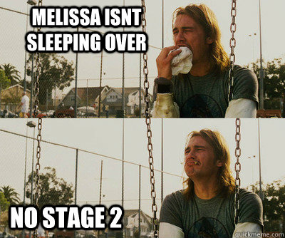 melissa isnt sleeping over no stage 2  First World Stoner Problems