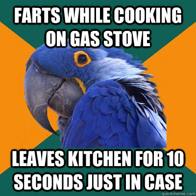 Farts while cooking on gas stove leaves kitchen for 10 seconds just in case - Farts while cooking on gas stove leaves kitchen for 10 seconds just in case  Paranoid Parrot