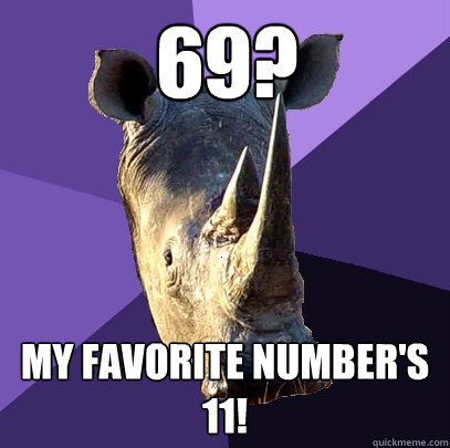 69? My favorite number's 11!  Sexually Oblivious Rhino