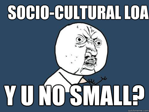 Socio-cultural LOA y u no small?  Y U No