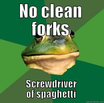 NO CLEAN FORKS SCREWDRIVER OF SPAGHETTI Foul Bachelor Frog