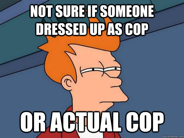 Not sure if someone dressed up as cop or actual cop  Futurama Fry