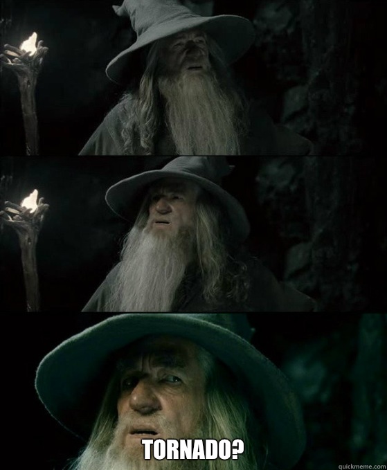  Tornado?  Confused Gandalf