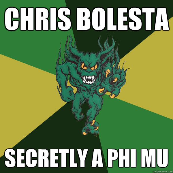 Chris Bolesta secretly a phi mu  Green Terror