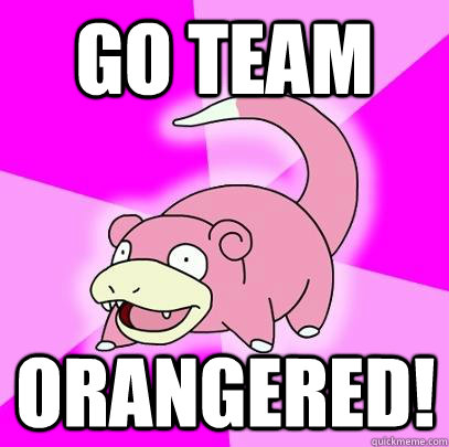 Go team orangered!  Slowpoke