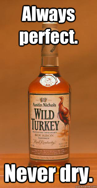 Always perfect. Never dry. - Always perfect. Never dry.  Wild Turkey Thanksgiving.