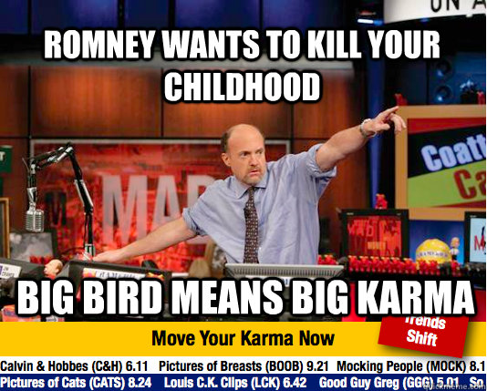romney wants to kill your childhood Big bird means big karma  Mad Karma with Jim Cramer