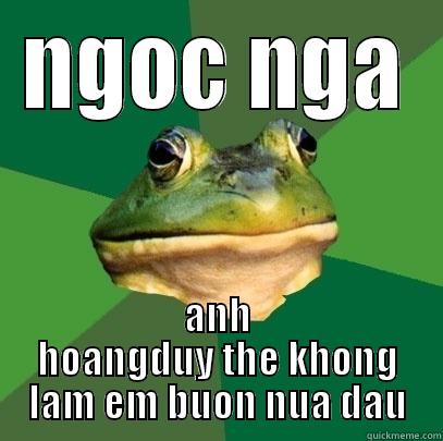NGOC NGA ANH HOANGDUY THE KHONG LAM EM BUON NUA DAU Foul Bachelor Frog