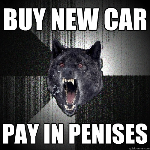 buy new car pay in penises  Insanity Wolf