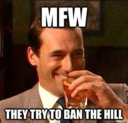 MFW THEY TRY TO BAN THE HILL - MFW THEY TRY TO BAN THE HILL  Laughing Don Draper