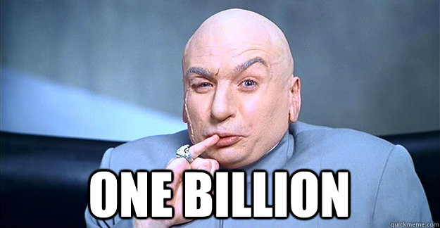  ONE BILLION  -  ONE BILLION   Dr. Evil