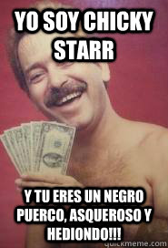 Yo soy chicky starr y tu eres un negro puerco, asqueroso y hediondo!!! - Yo soy chicky starr y tu eres un negro puerco, asqueroso y hediondo!!!  Bregando Chicky Starr