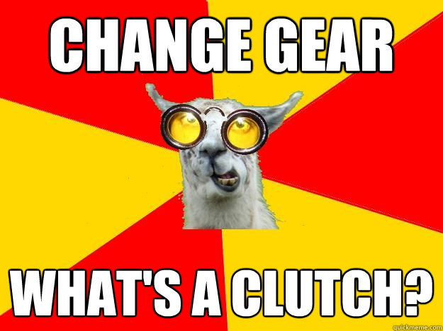 Change gear What's a clutch?  Learner Driver Llama
