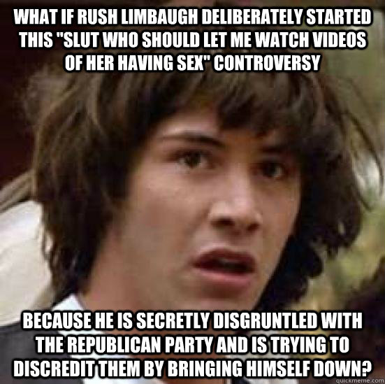 what if rush limbaugh deliberately started this 