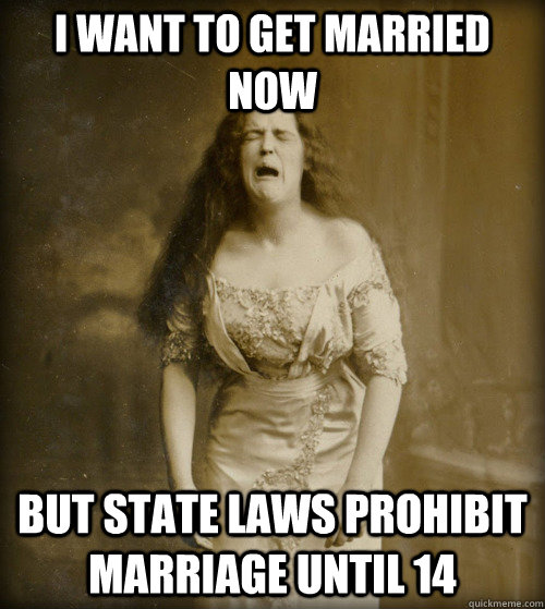 i want to get married now but state laws prohibit marriage until 14  1890s Problems