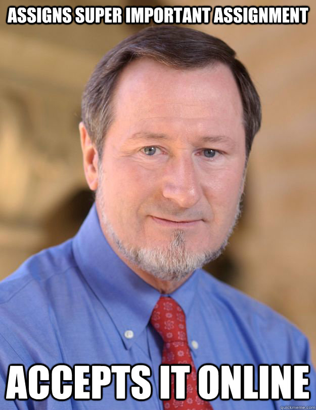 Assigns super important assignment accepts it online - Assigns super important assignment accepts it online  Misc