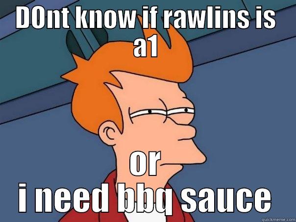 DONT KNOW IF RAWLINS IS A1 OR I NEED BBQ SAUCE Futurama Fry