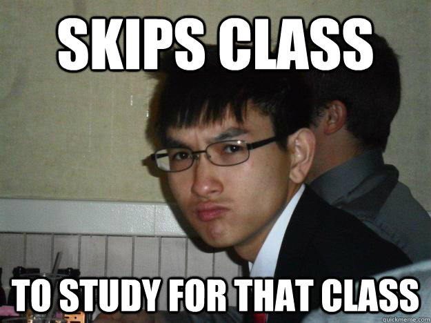 Skips class to study for that class  Rebellious Asian