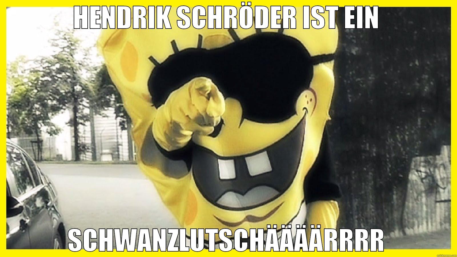 HENDRIK SCHRÖDER IST EIN SCHWANZLUTSCHÄÄÄÄRRRR Misc