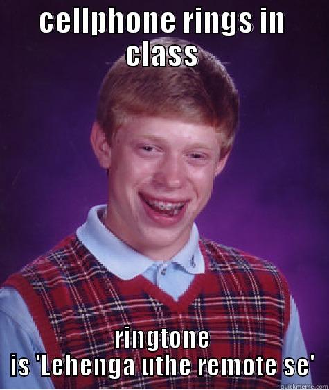 CELLPHONE RINGS IN CLASS RINGTONE IS 'LEHENGA UTHE REMOTE SE' Bad Luck Brian
