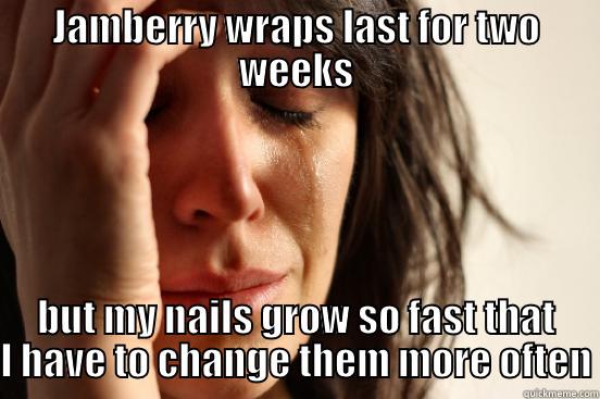 JAMBERRY WRAPS LAST FOR TWO WEEKS BUT MY NAILS GROW SO FAST THAT I HAVE TO CHANGE THEM MORE OFTEN First World Problems
