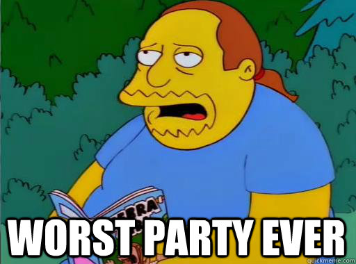 Worst party ever - Worst party ever  Comic Book Guy