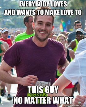 Everybody Loves
And wants to make love to This Guy
No matter what  Ridiculously photogenic guy