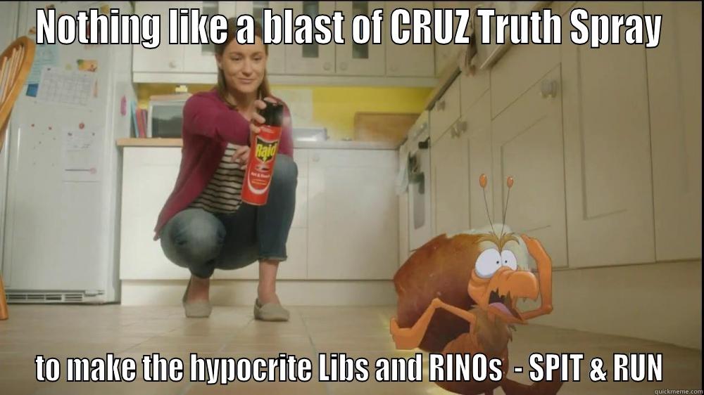 NOTHING LIKE A BLAST OF CRUZ TRUTH SPRAY TO MAKE THE HYPOCRITE LIBS AND RINOS  - SPIT & RUN Misc