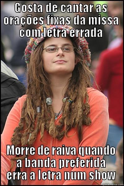 GOSTA DE CANTAR AS ORAÇÕES FIXAS DA MISSA COM LETRA ERRADA MORRE DE RAIVA QUANDO A BANDA PREFERIDA ERRA A LETRA NUM SHOW College Liberal