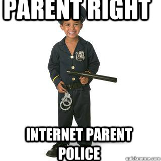 PARENT RIGHT INTERNET PARENT POLICE - PARENT RIGHT INTERNET PARENT POLICE  Net Parent Police