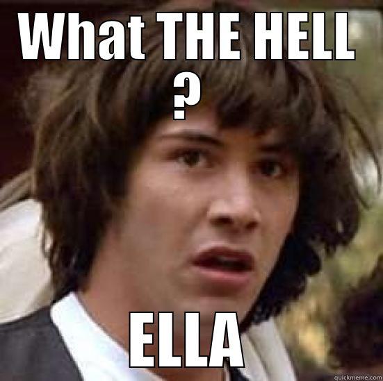 WHAT THE HELL ? ELLA conspiracy keanu