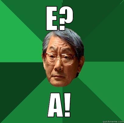 E? A! High Expectations Asian Father